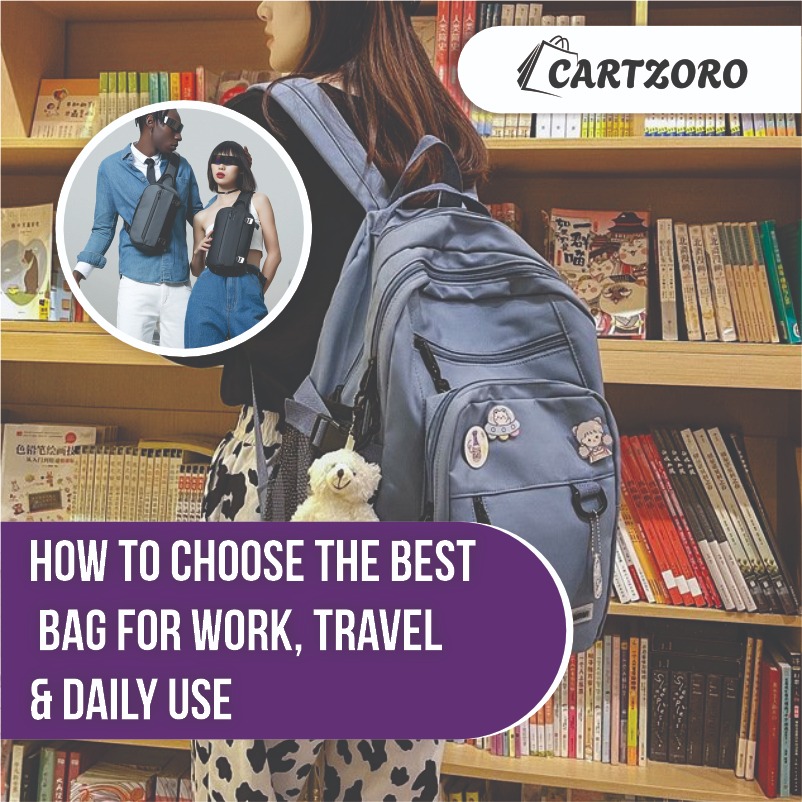 How to Choose the Best Bag for Work, Travel & Daily Use